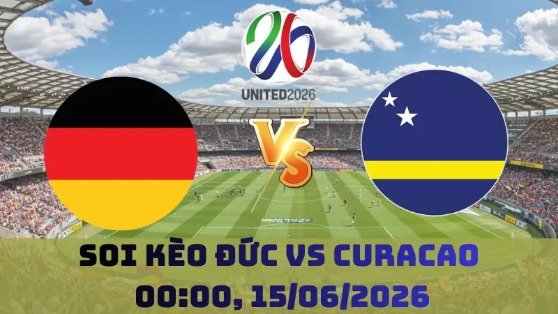 Soi kèo Đức Vs Curacao | 0h00 15/06 – World Cup 2026