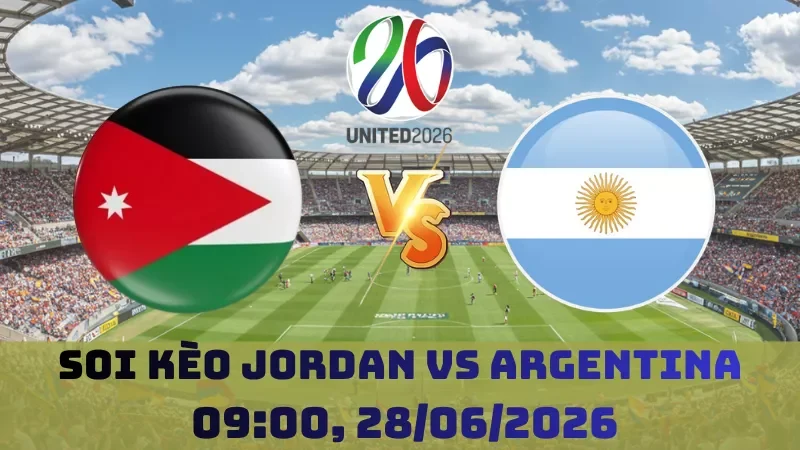 Soi kèo Jordan Vs Argentina | 09h00 28/06 – World Cup 2026