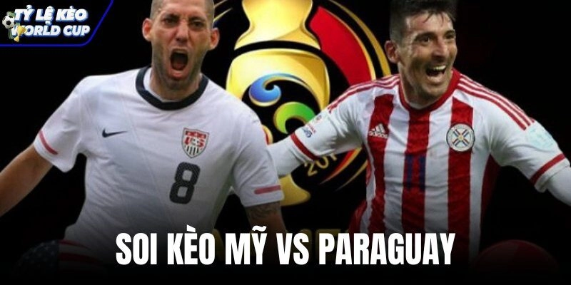 Soi Kèo Mỹ Vs Paraguay, 08h00 Ngày 13/06: World Cup 2026
