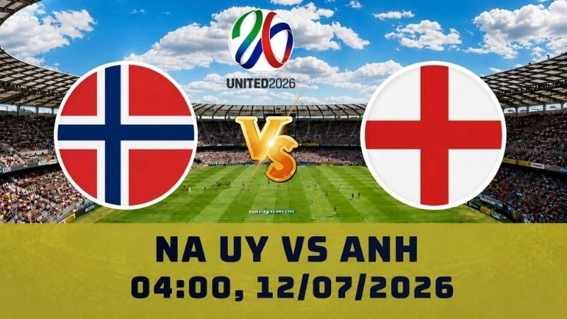 Soi Kèo Na Uy Vs Anh, 04h00 Ngày 12/07 – World Cup 2026